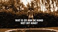 Wat is er aan de hand met dit kind?